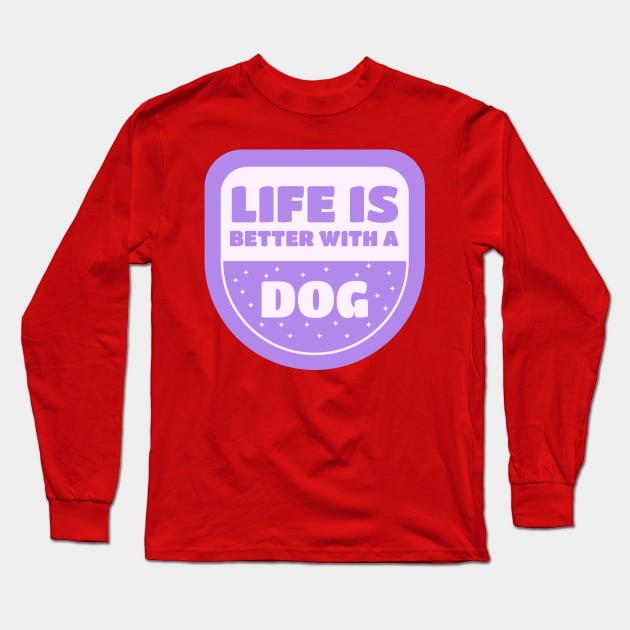 Life Is Better With A Dog Long Sleeve T-Shirt by Animalloova